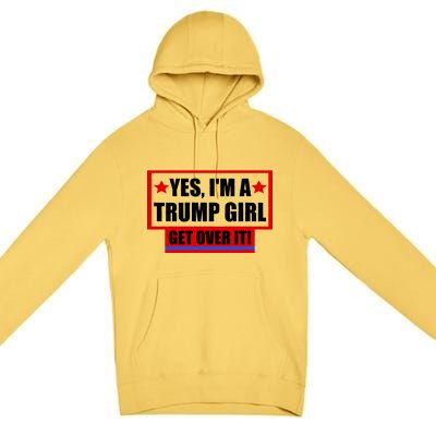 Yes I'm a Trump Girl Get Over It Republican Premium Pullover Hoodie