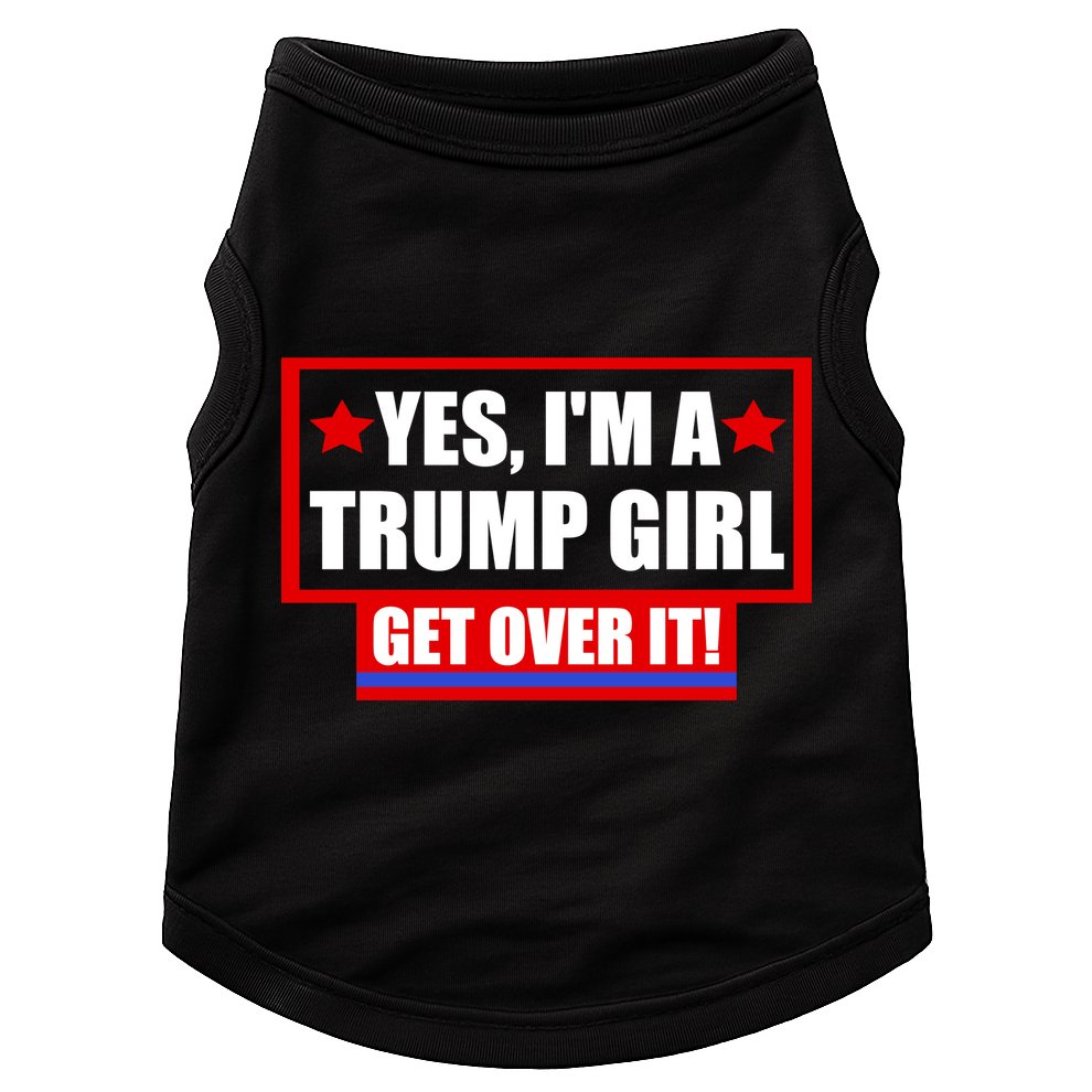 Yes I'm a Trump Girl Get Over It Republican Doggie Tank