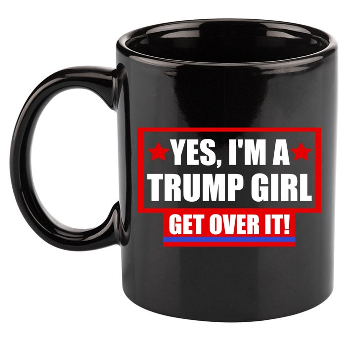Yes I'm a Trump Girl Get Over It Republican 11oz C Handle Ceramic Mug