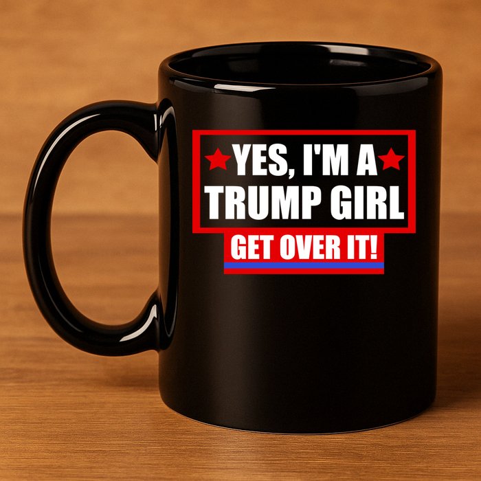 Yes I'm a Trump Girl Get Over It Republican 11oz C Handle Ceramic Mug