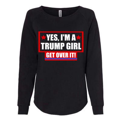 Yes I'm a Trump Girl Get Over It Republican Womens California Wash Sweatshirt