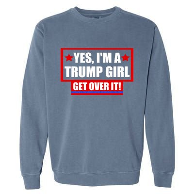 Yes I'm a Trump Girl Get Over It Republican Garment-Dyed Sweatshirt