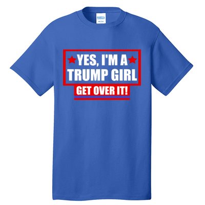 Yes I'm a Trump Girl Get Over It Republican Tall T-Shirt