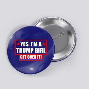 Yes I'm a Trump Girl Get Over It Republican Button