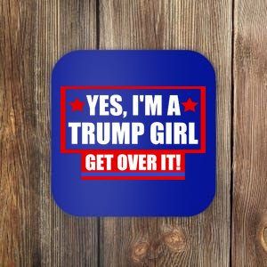 Yes I'm a Trump Girl Get Over It Republican Coaster