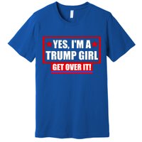 Yes I'm a Trump Girl Get Over It Republican Premium T-Shirt