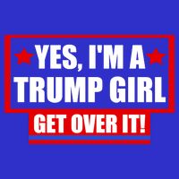 Yes I'm a Trump Girl Get Over It Republican Womens Tank Top