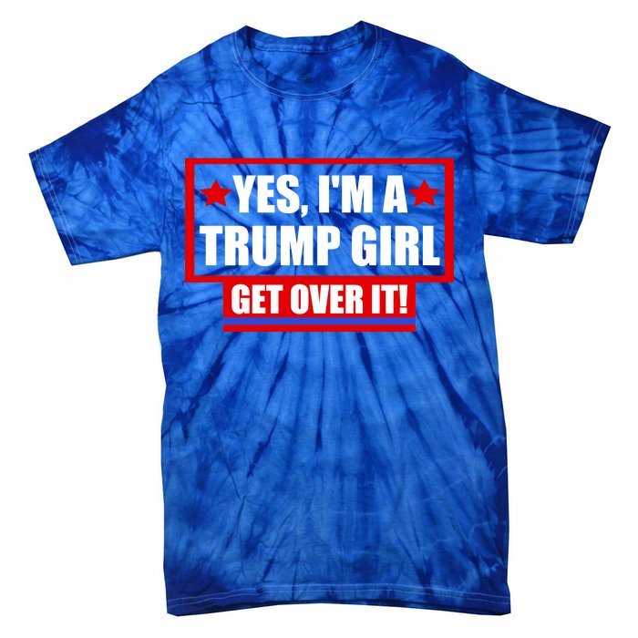 Yes I'm a Trump Girl Get Over It Republican Tie-Dye T-Shirt