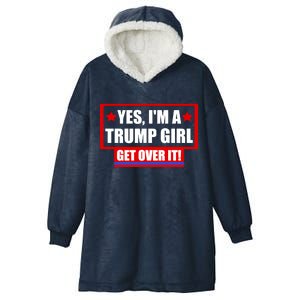 Yes I'm a Trump Girl Get Over It Republican Hooded Wearable Blanket