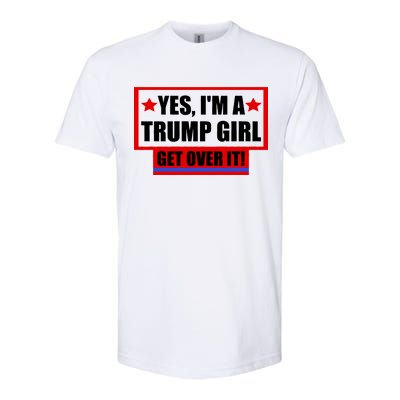 Yes I'm a Trump Girl Get Over It Republican Softstyle CVC T-Shirt