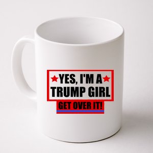 Yes I'm a Trump Girl Get Over It Republican Coffee Mug