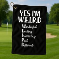 Yes I'm WEIRD Golf Towel
