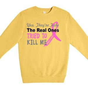 Yes They're Are Fake The Real Ones Tried To Kill Me Premium Crewneck Sweatshirt