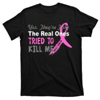 Yes They're Are Fake The Real Ones Tried To Kill Me T-Shirt