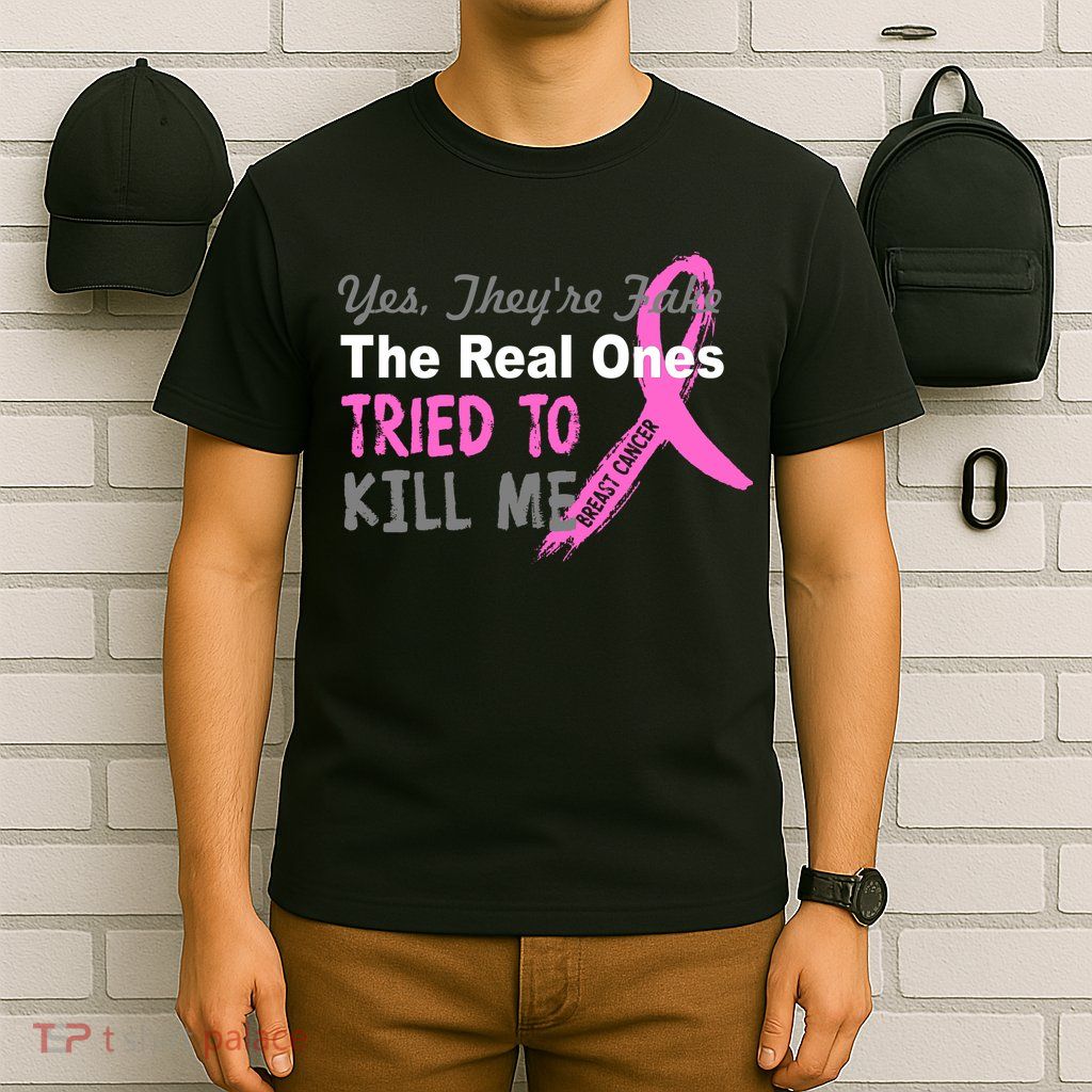 Yes They're Are Fake The Real Ones Tried To Kill Me T-Shirt