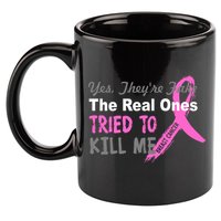 Yes They're Are Fake The Real Ones Tried To Kill Me 11oz C Handle Ceramic Mug