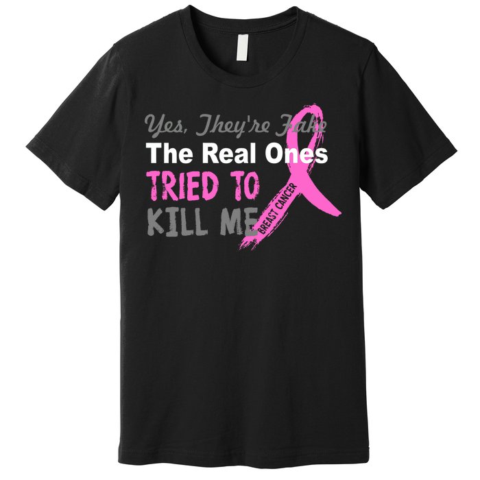 Yes They're Are Fake The Real Ones Tried To Kill Me Premium T-Shirt