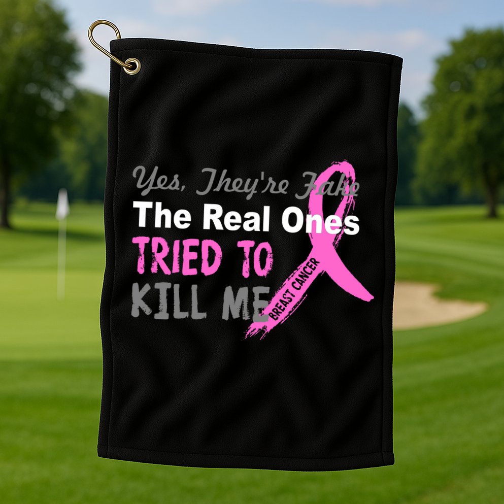 Yes They're Are Fake The Real Ones Tried To Kill Me Golf Towel