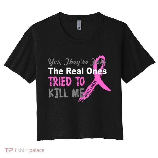 Yes They're Are Fake The Real Ones Tried To Kill Me Crop Top