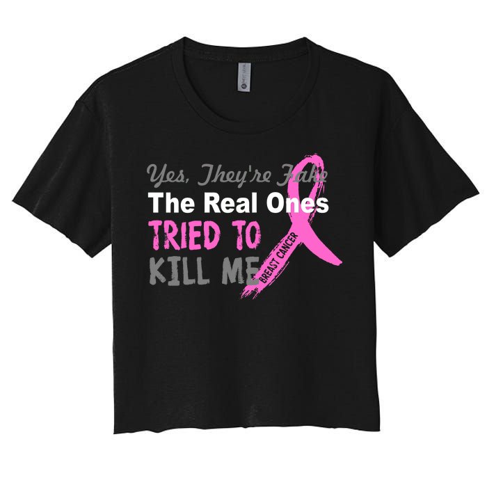 Yes They're Are Fake The Real Ones Tried To Kill Me Women's Crop Top Tee