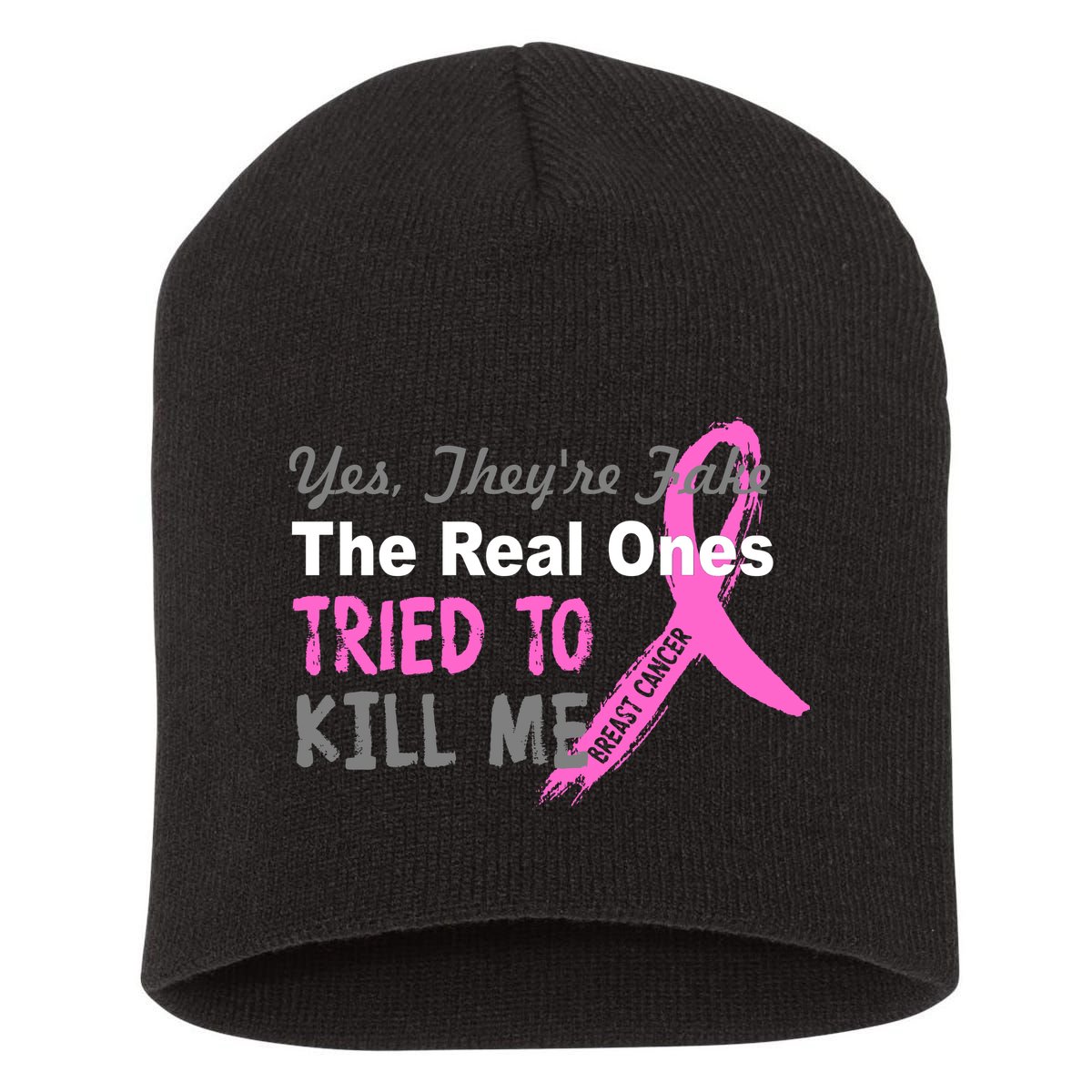 Yes They're Are Fake The Real Ones Tried To Kill Me Short Acrylic Beanie