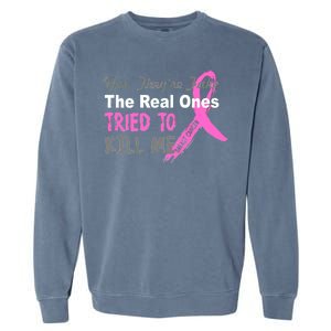 Yes They're Are Fake The Real Ones Tried To Kill Me Garment-Dyed Sweatshirt