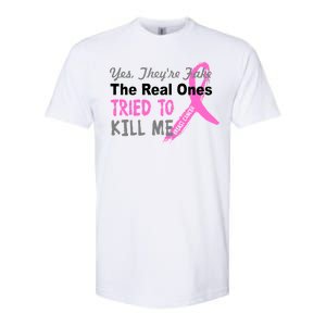 Yes They're Are Fake The Real Ones Tried To Kill Me Softstyle CVC T-Shirt