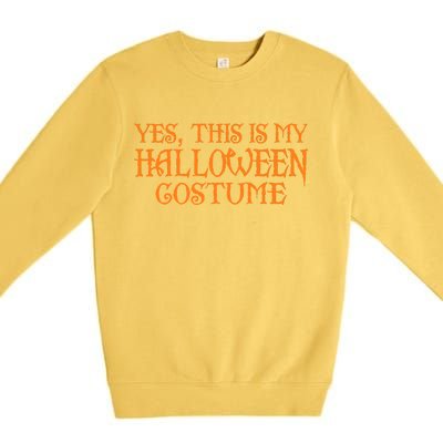 Yes This Is My Halloween Costume Premium Crewneck Sweatshirt