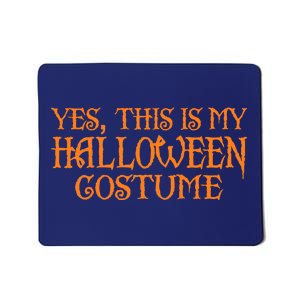 Yes This Is My Halloween Costume Mousepad