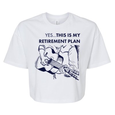 Yes This Is My Retirement Plan Guitar Bella+Canvas Jersey Crop Tee