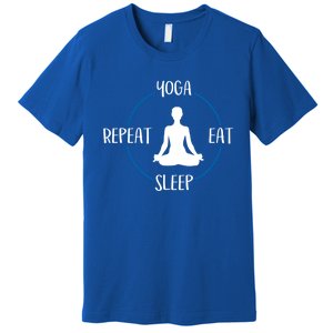 Yoga Eat Sleep Repeat Gift For Yogis And Yoga Lovers Great Gift Premium T-Shirt