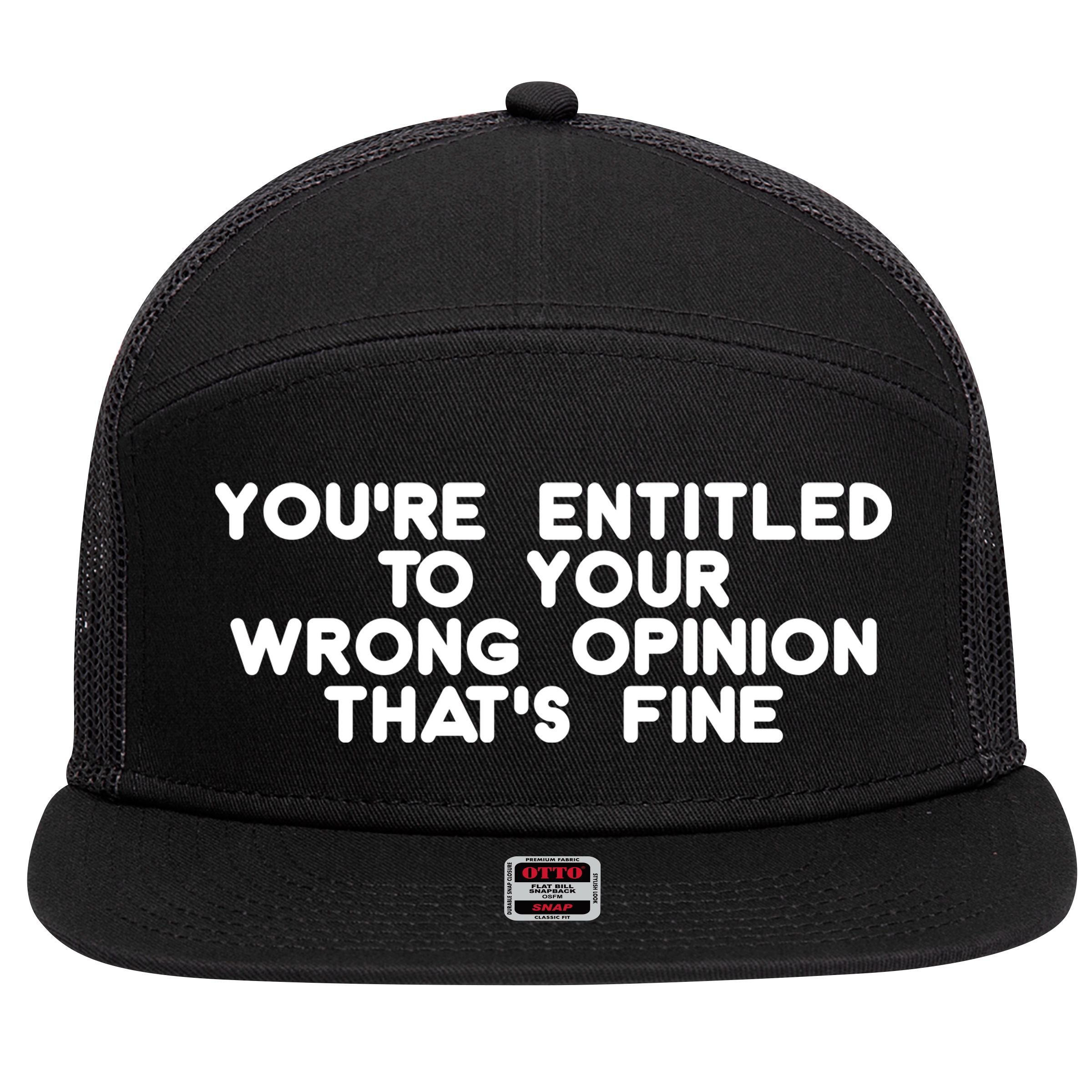 You're Entitled To Your Wrong Opinion That's Fine Funny Gift 7 Panel Mesh Trucker Snapback Hat