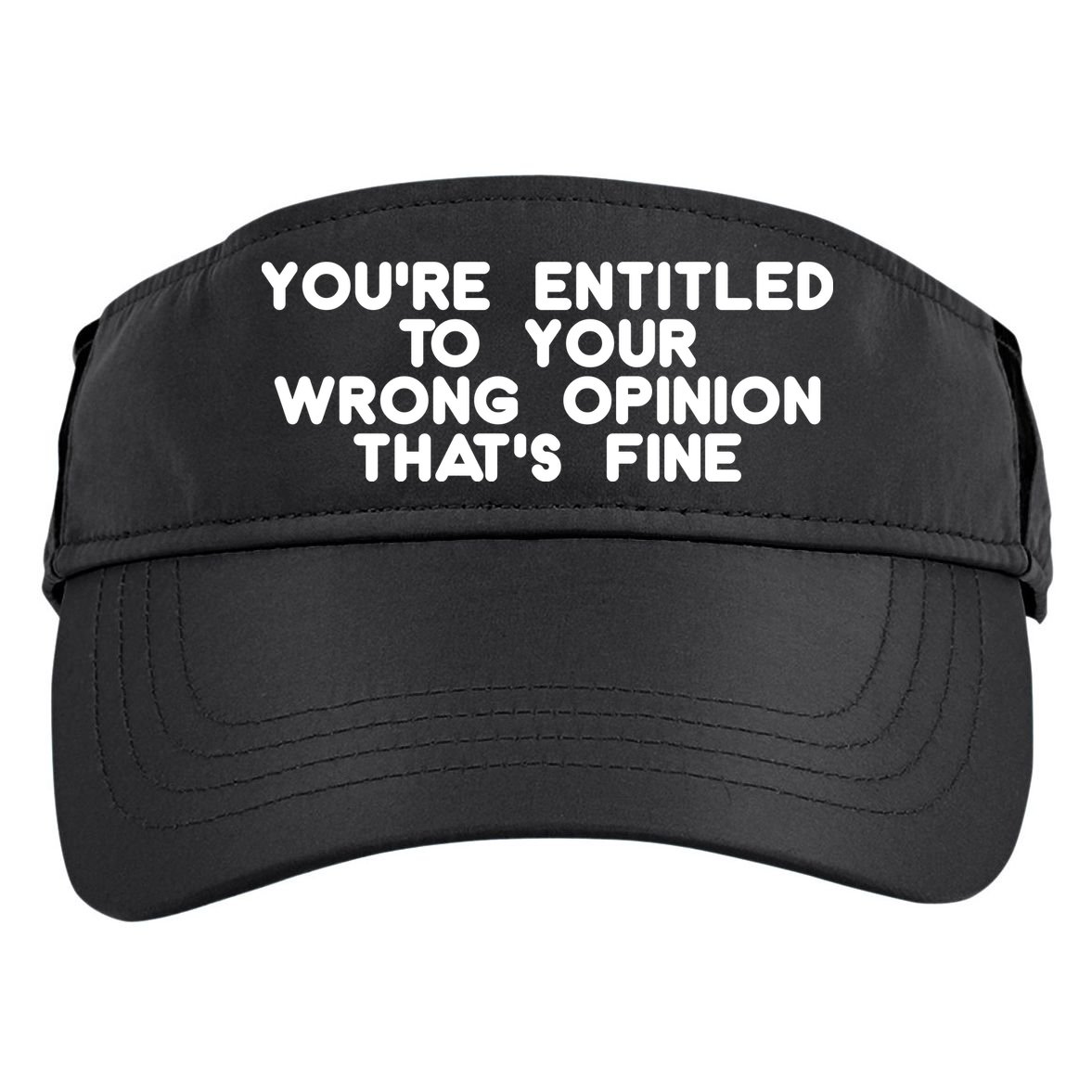 You're Entitled To Your Wrong Opinion That's Fine Funny Gift Adult Drive Performance Visor