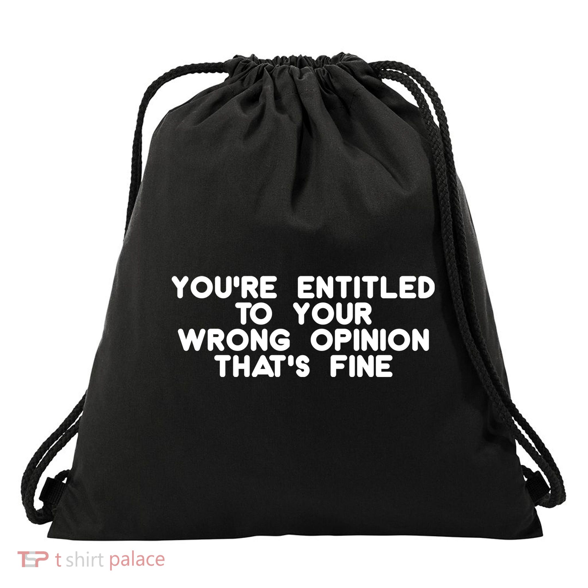 You're Entitled To Your Wrong Opinion That's Fine Funny Gift Drawstring Bag