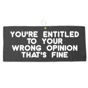 You're Entitled To Your Wrong Opinion That's Fine Funny Gift Large Microfiber Waffle Golf Towel