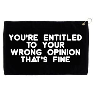 You're Entitled To Your Wrong Opinion That's Fine Funny Gift Grommeted Golf Towel