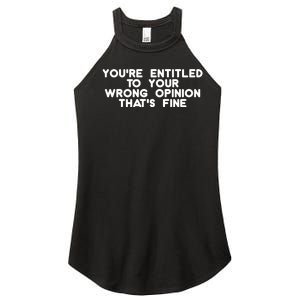 You're Entitled To Your Wrong Opinion That's Fine Funny Gift Women’s Perfect Tri Rocker Tank