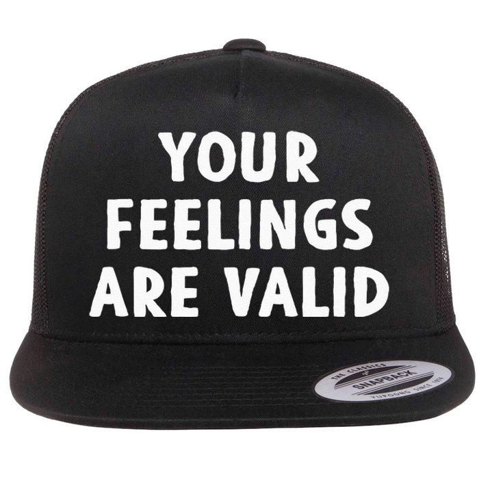 Your Feelings Are Valid Mental Health Support Family Flat Bill Trucker Hat