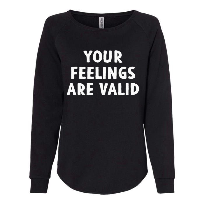 Your Feelings Are Valid Mental Health Support Family Womens California Wash Sweatshirt