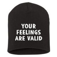 Your Feelings Are Valid Mental Health Support Family Short Acrylic Beanie