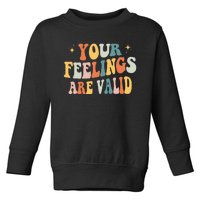 Your Feelings Are Valid Cute Retro Mental Health Awareness Toddler Sweatshirt