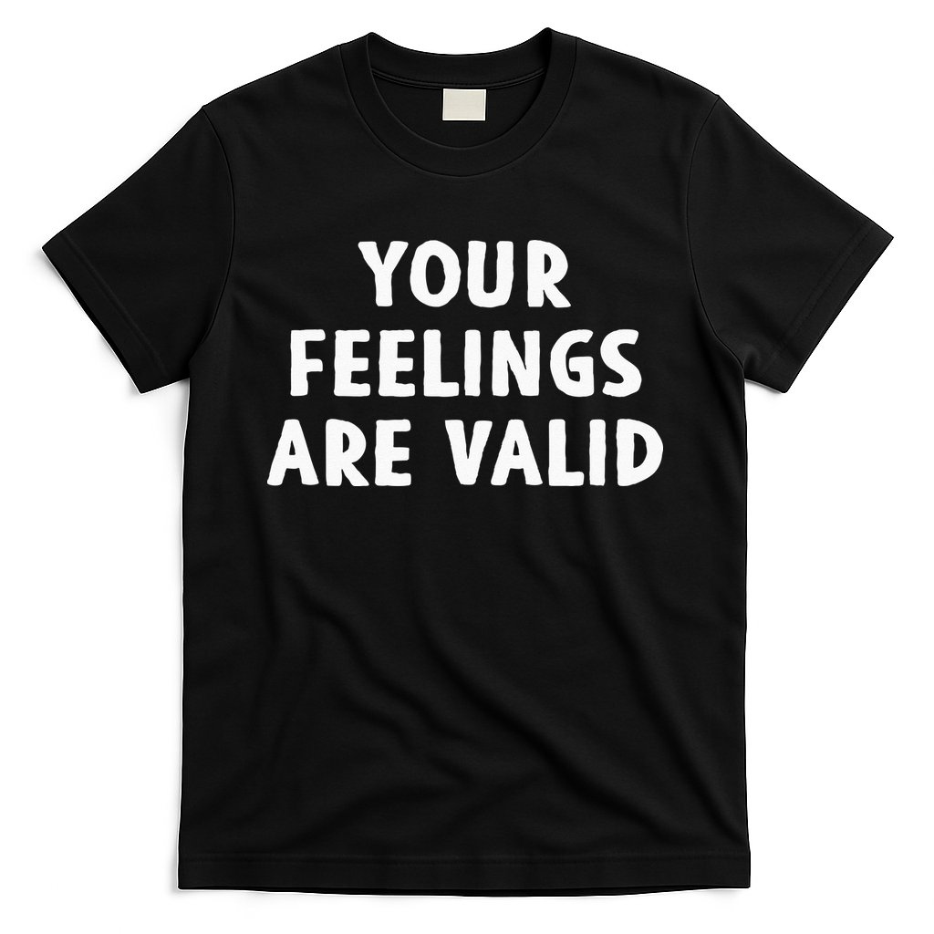 Your Feelings Are Valid Mental Health Support Family T-Shirt