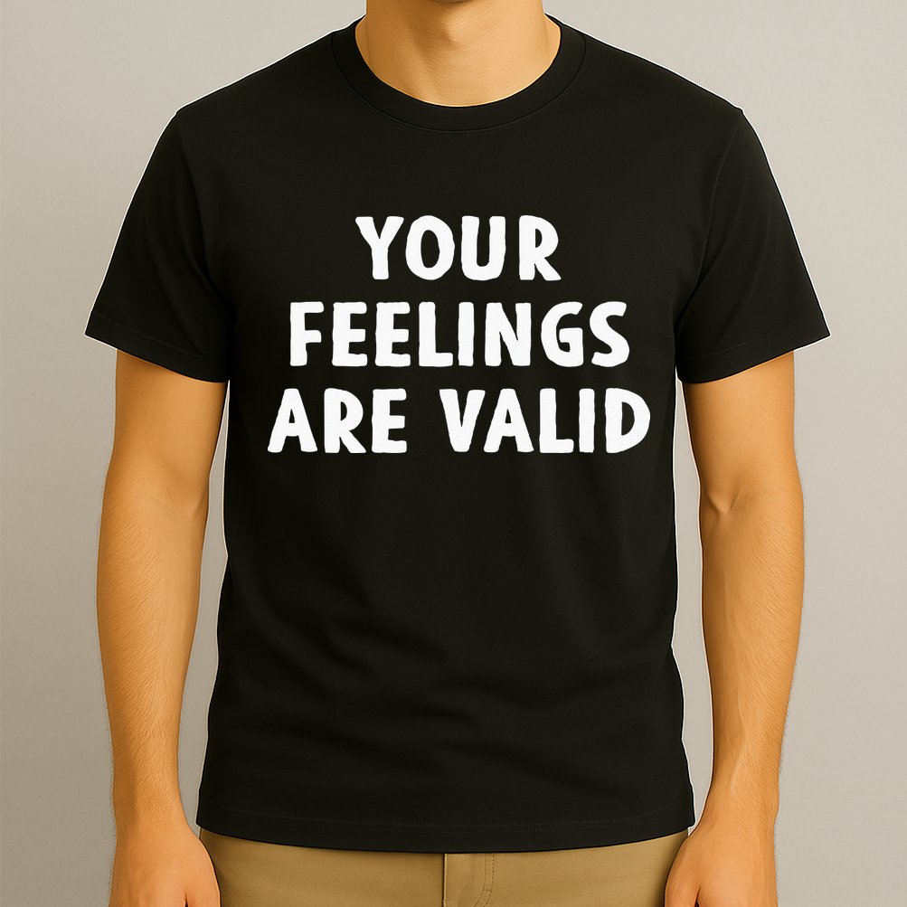 Your Feelings Are Valid Mental Health Support Family T-Shirt