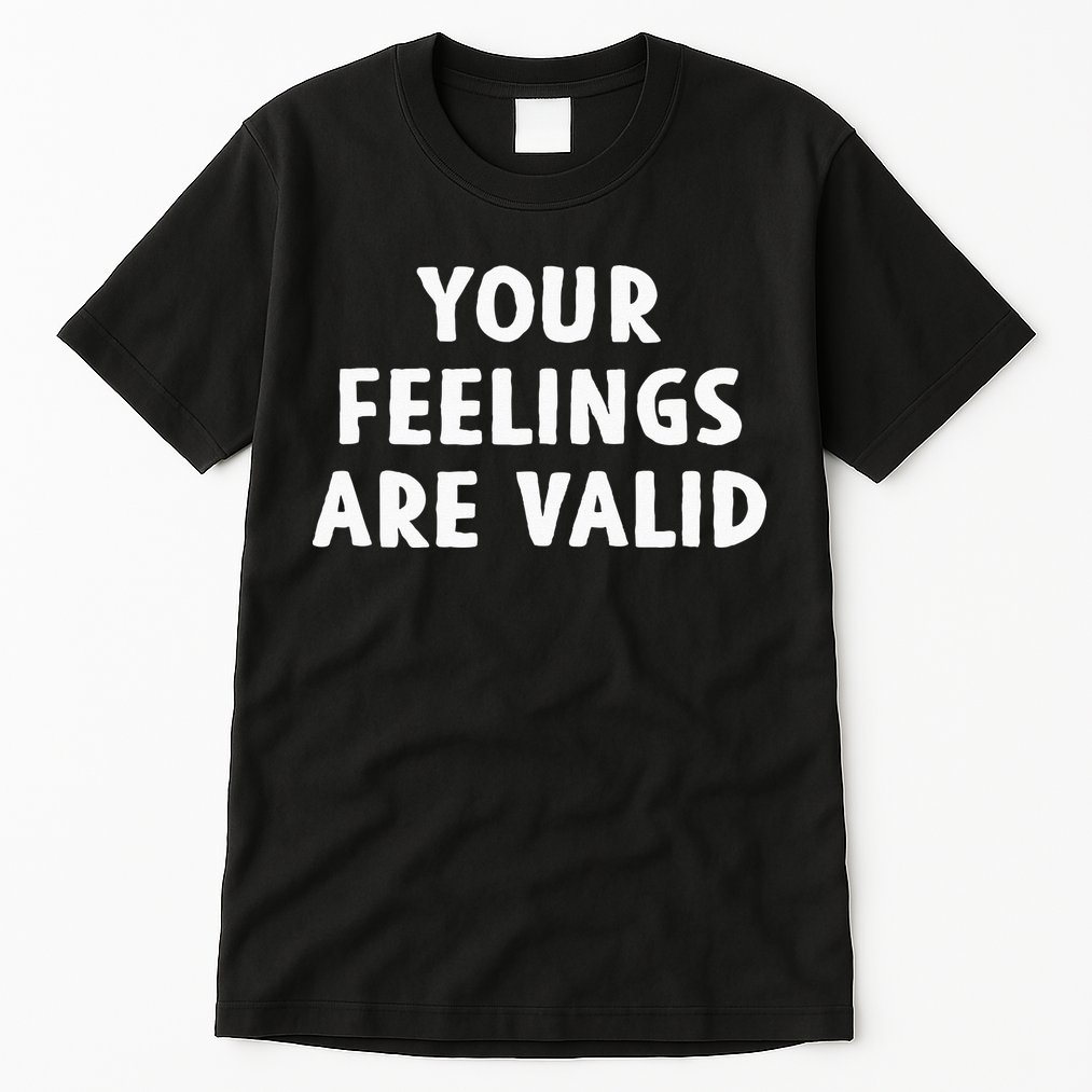 Your Feelings Are Valid Mental Health Support Family Tall T-Shirt