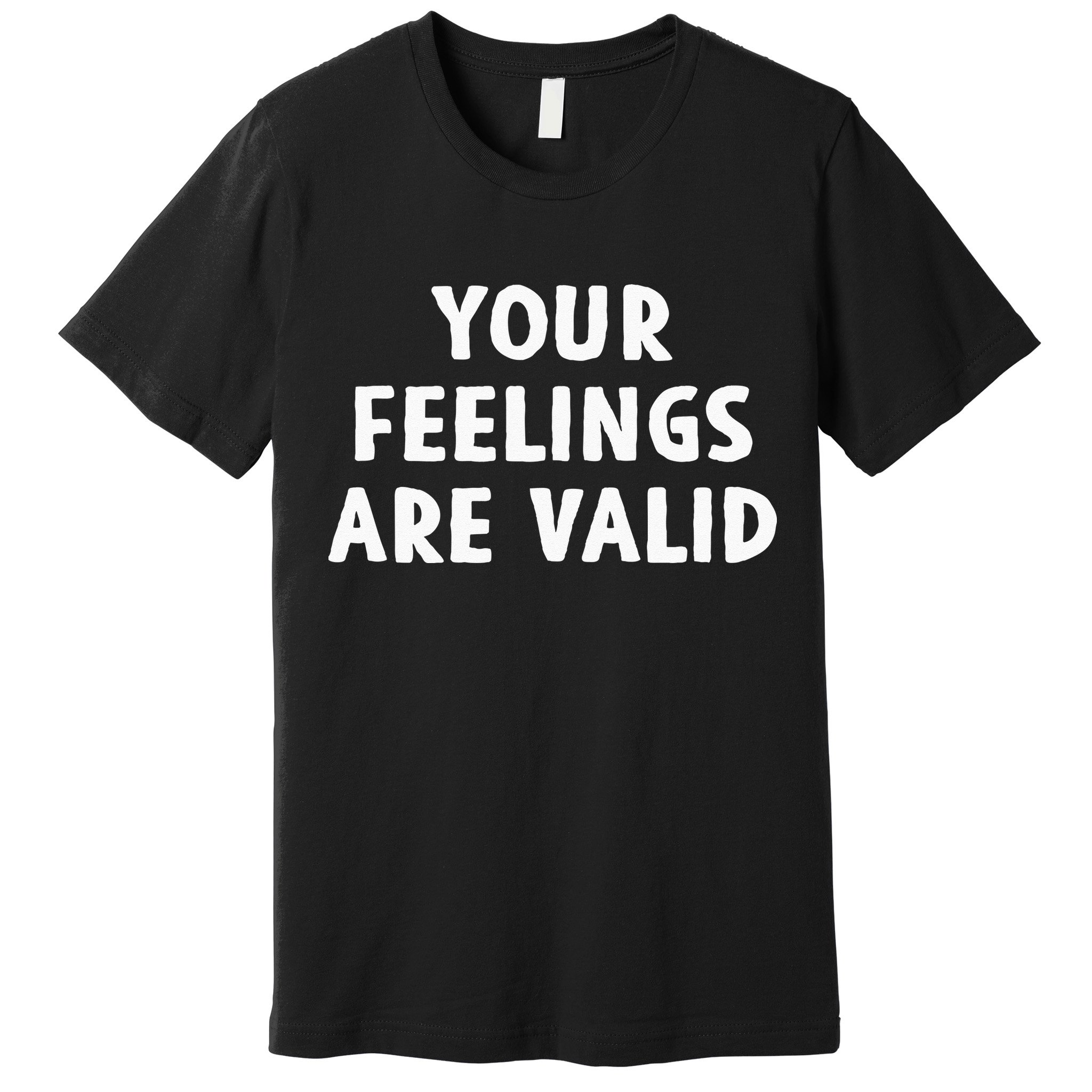 Your Feelings Are Valid Mental Health Support Family Premium T-Shirt