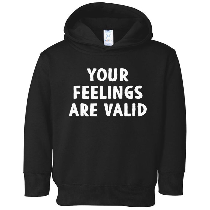 Your Feelings Are Valid Mental Health Support Family Toddler Hoodie