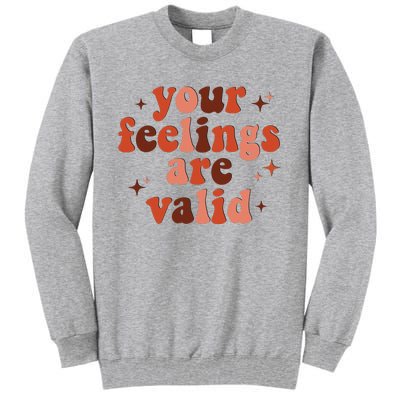 Your Feelings Are Valid Mental Health Matters Awareness Tall Sweatshirt