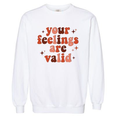 Your Feelings Are Valid Mental Health Matters Awareness Garment-Dyed Sweatshirt