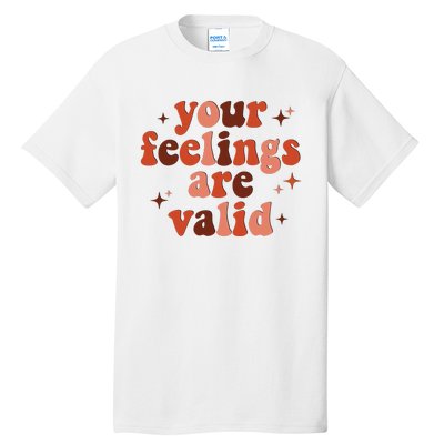 Your Feelings Are Valid Mental Health Matters Awareness Tall T-Shirt