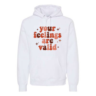 Your Feelings Are Valid Mental Health Matters Awareness Premium Hoodie